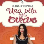 Una vita tutta curve di Elisa D'Ospina